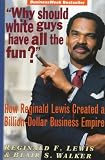 Lewis, Reginald F.: Why Should White Guys Have All the Fun: How Reginald Lewis Created a Billion-Dollar Business Empire Lewis, Reginald F.: Why Should White Guys Have All the Fun: How Reginald Lewis Created a Billion-Dollar Business Empire