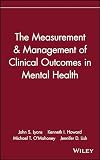 Howard, Kenneth I.: The Measurement & Management of Clinical Outcomes in Mental Health Howard, Kenneth I.: The Measurement & Management of Clinical Outcomes in Mental Health