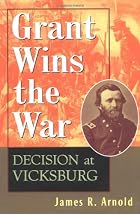 Grant Wins the War: Decision at Vicksburg by&hellip;