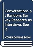 Schuman, Howard: Conversations at Random:Survey Research as Interviewers See It: Survey Research as Interviewers See It