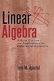 Apostol, Tom M.: Linear Algebra: A First Course, With Applications to Differential Equations Apostol, Tom M.: Linear Algebra: A First Course, With Applications to Differential Equations