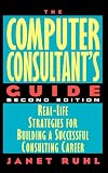 Ruhl, Janet: The Computer Consultant's Guide: Real-Life Strategies for Building a Successful Consulting Career Ruhl, Janet: The Computer Consultant's Guide: Real-Life Strategies for Building a Successful Consulting Career