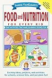 Vancleave, Janice Pratt: Janice VanCleave's Food and Nutrition for Every Kid