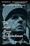 Williams, Charles: The Last Great Frenchman: A Life of General De Gaulle Williams, Charles: The Last Great Frenchman: A Life of General De Gaulle
