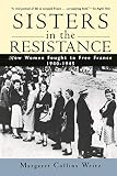 Weitz, Margaret Collins: Sisters in the Resistance: How Women Fought to Free France, 1940-1945
