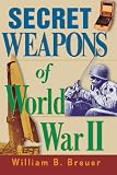 Breuer, William B.: Secret Weapons of World War II Breuer, William B.: Secret Weapons of World War II