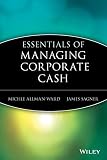 Sagner, James: Essentials of Managing Corporate Cash