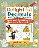 Long, Lynette: Delightful Decimals and Perfect Percents: Games and Activities That Make Math Easy and Fun Long, Lynette: Delightful Decimals and Perfect Percents: Games and Activities That Make Math Easy and Fun