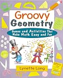 Long, Lynette: Groovy Geometry: Games and Activities That Make Math Easy and Fun Long, Lynette: Groovy Geometry: Games and Activities That Make Math Easy and Fun