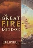 Hanson, Neil: The Great Fire of London: In That Apocalyptic Year, 1666 Hanson, Neil: The Great Fire of London: In That Apocalyptic Year, 1666