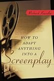 Krevolin, Richard W.: How to Adapt Anything into a Screenplay Krevolin, Richard W.: How to Adapt Anything into a Screenplay