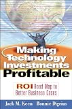 Keen, Jack M.: Making Technology Investments Profitable: Roi Roadmap to Better Business Cases Keen, Jack M.: Making Technology Investments Profitable: Roi Roadmap to Better Business Cases
