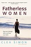 Simon, Clea: Fatherless Women: How We Change After We Lose Our Dads Simon, Clea: Fatherless Women: How We Change After We Lose Our Dads