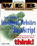 Ford, Nigel: Web Developer.Com Guide to Building Intelligent Web Sites With Javascript Ford, Nigel: Web Developer.Com Guide to Building Intelligent Web Sites With Javascript