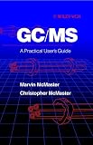 McMaster, Marvin C.: Gc/MS: A Practical User's Guide