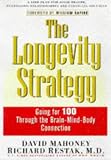 Restak, Richard: The Longevity Strategy: How to Live to 100 Using the Brain-Body Connection Restak, Richard: The Longevity Strategy: How to Live to 100 Using the Brain-Body Connection