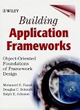 Johnson, Ralph E.: Building Application Frameworks: Object-Oriented Foundations of Framework Design Johnson, Ralph E.: Building Application Frameworks: Object-Oriented Foundations of Framework Design