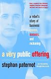 Paternot, Stephan: A Very Public Offering: A Rebel's Story of Business Excess, Success and Reckoning