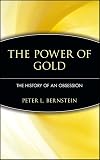 Bernstein, Peter L.: The Power of Gold: The History of an Obsession