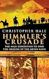 Hale, Christopher: Himmler's Crusade: The Nazi Expedition to Find the Origins of the Aryan Race