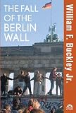 Buckley: The Fall of the Berlin Wall Buckley: The Fall of the Berlin Wall