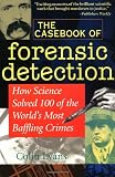 Evans, Colin: The Casebook of Forensic Detection: How Science Solved 100 of the World's Most Baffling Crimes