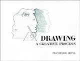 Ching, Francis D. K.: Drawing: A Creative Process