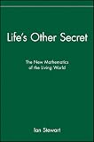 Stewart, Ian: Life's Other Secret: The New Mathematics of the Living World Stewart, Ian: Life's Other Secret: The New Mathematics of the Living World
