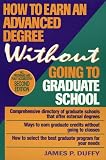 Duffy, James P.: How to Earn an Advanced Degree Without Going to Graduate School Duffy, James P.: How to Earn an Advanced Degree Without Going to Graduate School