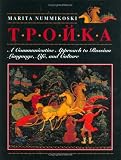 Nummikoski, Marita: Troika: A Communicative Approach to Russian Language, Life, and Culture Nummikoski, Marita: Troika: A Communicative Approach to Russian Language, Life, and Culture