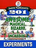 Vancleave, Janice: Janice Vancleave's 201 Awesome, Magical, Bizarre, and Incredible Experiments