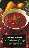 Bareham, Lindsey: A Celebration of Soup: With Classic Recipes from Around the World Bareham, Lindsey: A Celebration of Soup: With Classic Recipes from Around the World
