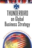 Thunderbird, American Graduate School of International Management: Thunderbird: On Global Business Strategy Thunderbird, American Graduate School of International Management: Thunderbird: On Global Business Strategy