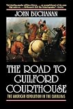 Buchanan, John: The Road to Guilford Courthouse: The American Revolution in the Carolinas