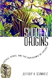 Schwartz, Jeffrey H.: Sudden Origins: Fossils, Genes, and the Emergence of Species Schwartz, Jeffrey H.: Sudden Origins: Fossils, Genes, and the Emergence of Species