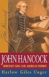 Unger, Harlow Giles: John Hancock: Merchant King and American Patriot
