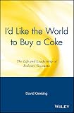 Greising, David: I'd Like the World to Buy a Coke: The Life and Leadership of Roberto Goizueta Greising, David: I'd Like the World to Buy a Coke: The Life and Leadership of Roberto Goizueta