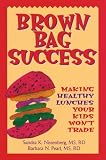 Nissenberg, Sandra K.: Brown Bag Success: Making Healthy Lunches Your Kids Won't Trade Nissenberg, Sandra K.: Brown Bag Success: Making Healthy Lunches Your Kids Won't Trade