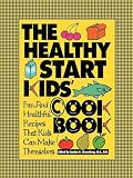 Nissenberg, Sandra K.: The Healthy Start Kids Cookbook Nissenberg, Sandra K.: The Healthy Start Kids Cookbook