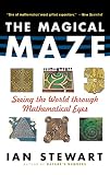 Stewart, Ian: The Magical Maze: Seeing the World Through Mathematical Eyes