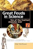 Hellman, Hal: Great Feuds in Science: Ten of the Liveliest Disputes Ever