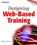 Horton, William: Designing Web-Based Training: How to Teach Anyone Anything Anywhere Anytime Horton, William: Designing Web-Based Training: How to Teach Anyone Anything Anywhere Anytime