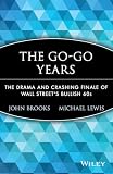 Brooks, John: The Go-Go Years: The Drama and Crashing Finale of Wall Street's Bullish 60's