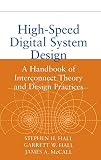 Hall, Garrett W.: High Speed Digital System Design: A Handbook of Interconnect Theory and Design Practices Hall, Garrett W.: High Speed Digital System Design: A Handbook of Interconnect Theory and Design Practices