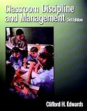 Edwards, Clifford H.: Classroom Discipline and Management: Methods to Facilitate Cooperation and Instruction Edwards, Clifford H.: Classroom Discipline and Management: Methods to Facilitate Cooperation and Instruction