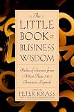 Krass, Peter: The Little Book of Business Wisdom: Rules of Success from More Than 50 Business Legends Krass, Peter: The Little Book of Business Wisdom: Rules of Success from More Than 50 Business Legends