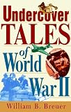 Breuer, William B.: Undercover Tales of World War II Breuer, William B.: Undercover Tales of World War II