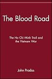 Prados, John: The Blood Road: The Ho Chi Minh Trail and the Vietnam War