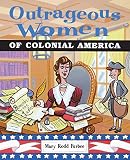 Furbee, Mary R.: Outrageous Women of Colonial America