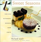 Leach, Richard: Sweet Seasons: Fabulous Restaurant Desserts Made Simple